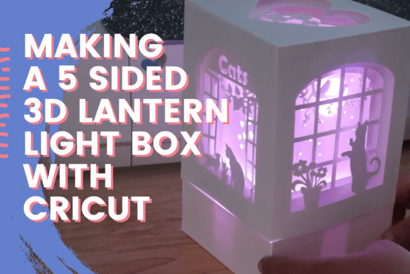Download Making a 5 Sided 3D Lantern Light Box with Cricut - Making Collection