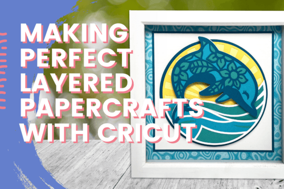 Download Making Perfect Layered Papercrafts with Cricut - Making Collection