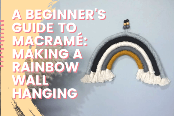 Download A Beginner’s Guide to Macramé: Making a Rainbow Wall Hanging - Making Collection